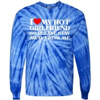 I Love My Girlfriend I Love My Hot Girlfriend So Stay Away Tie-Dye Long Sleeve Shirt