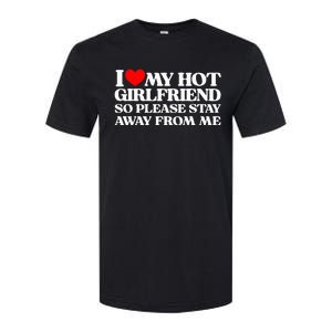 I Love My Girlfriend I Love My Hot Girlfriend So Stay Away Softstyle CVC T-Shirt