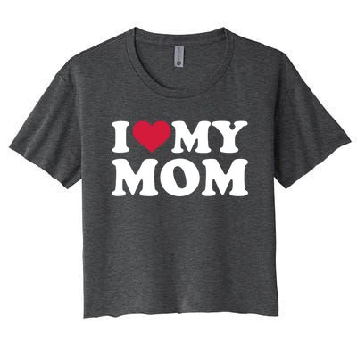 I Love My Mom Gift Women's Crop Top Tee