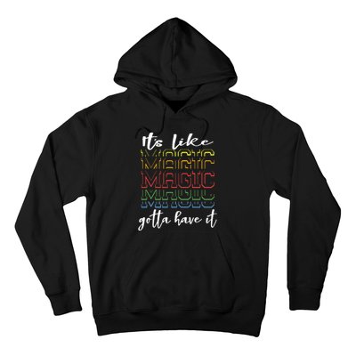 Its Like Magic Gotta Have It Hoodie