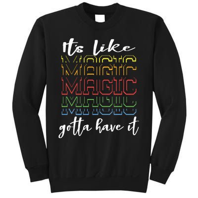 Its Like Magic Gotta Have It Sweatshirt