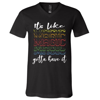 Its Like Magic Gotta Have It V-Neck T-Shirt