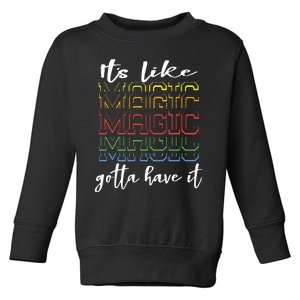 Its Like Magic Gotta Have It Toddler Sweatshirt