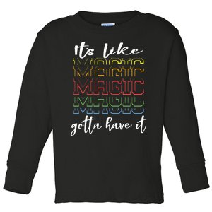 Its Like Magic Gotta Have It Toddler Long Sleeve Shirt