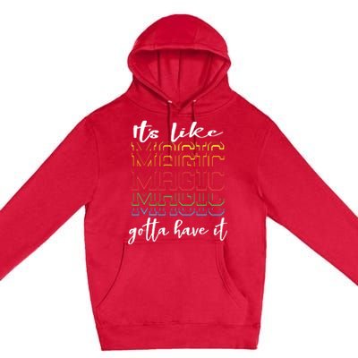 Its Like Magic Gotta Have It Premium Pullover Hoodie