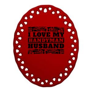 I Love My Handy Husband Wife Of Mr Fix It Gift Ceramic Oval Ornament