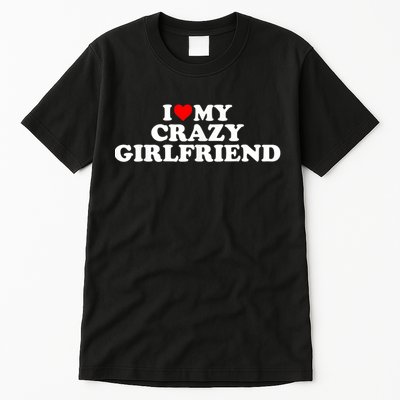 I Love My Crazy Girlfriend GF Red Heart Tall T-Shirt