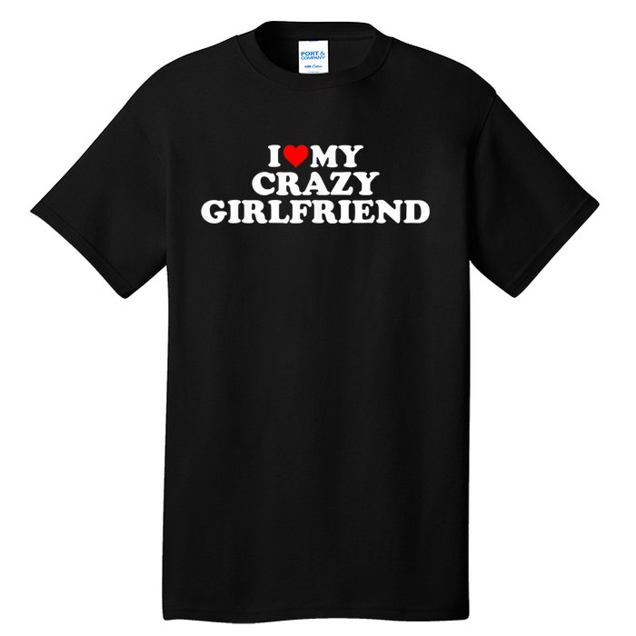 I Love My Crazy Girlfriend GF Red Heart Tall T-Shirt