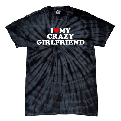 I Love My Crazy Girlfriend GF Red Heart Tie-Dye T-Shirt