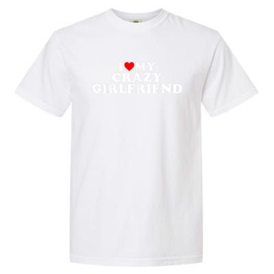 I Love My Crazy Girlfriend GF Red Heart Garment-Dyed Heavyweight T-Shirt