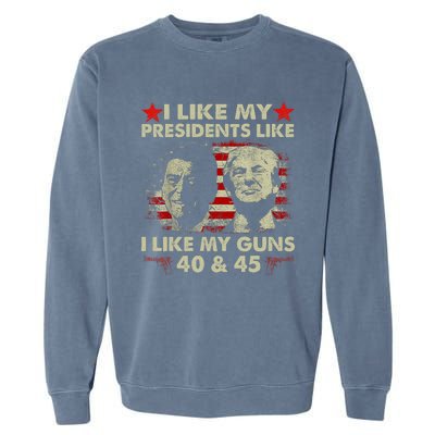 I Like My Presidents Like I Like My Guns 40 & 45 Vote Trump Garment-Dyed Sweatshirt