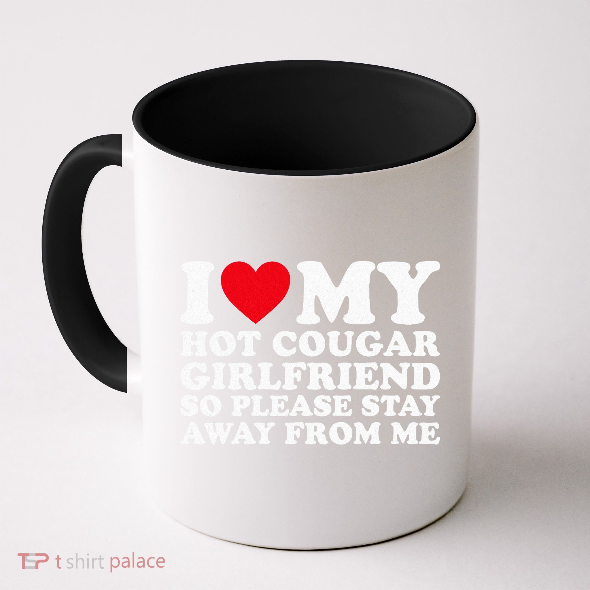 I Love My Hot Cougar Girlfriend So Please Stay Away From Me Mug