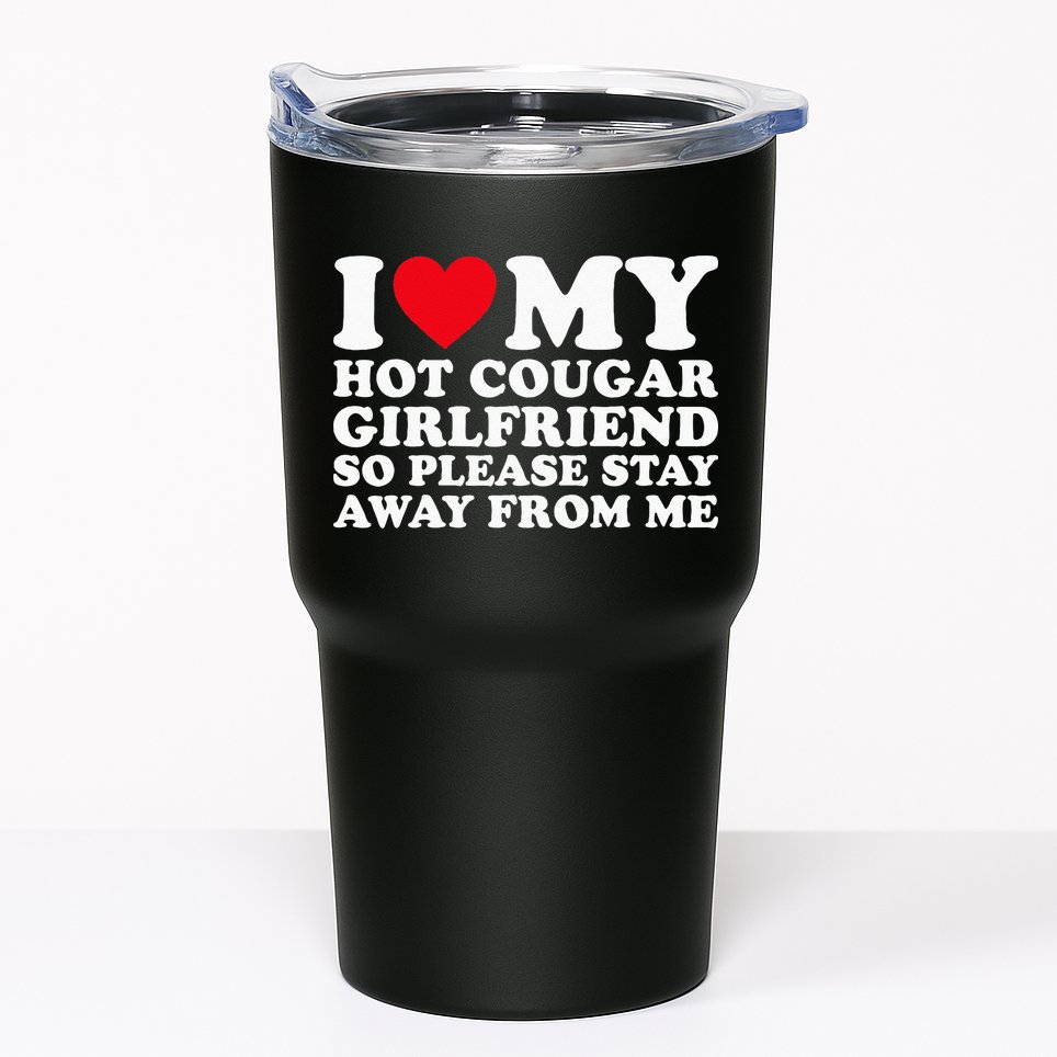 I Love My Hot Cougar Girlfriend So Please Stay Away From Me Tumbler