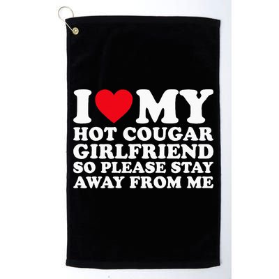 I Love My Hot Cougar Girlfriend So Please Stay Away From Me Golf Towel