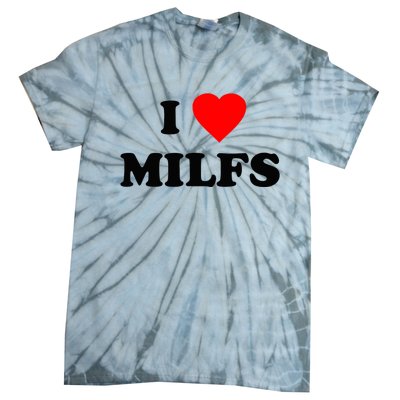 I Love MILFs TShirt Tie-Dye T-Shirt