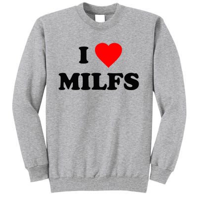 I Love MILFs TShirt Tall Sweatshirt