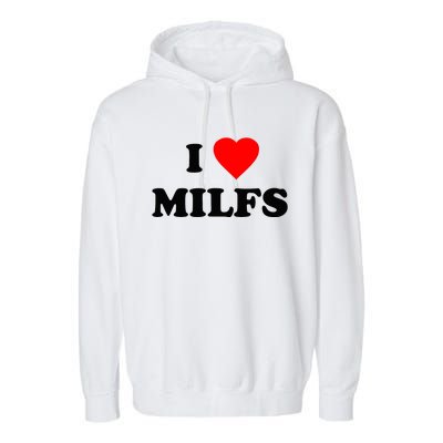 I Love MILFs TShirt Garment-Dyed Fleece Hoodie