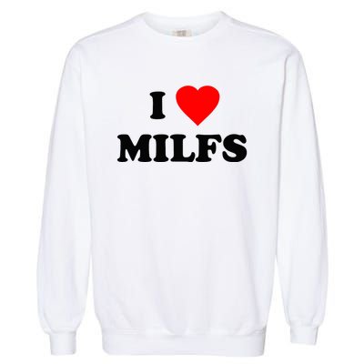 I Love MILFs TShirt Garment-Dyed Sweatshirt