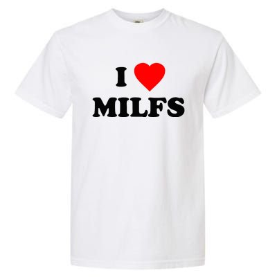 I Love MILFs TShirt Garment-Dyed Heavyweight T-Shirt