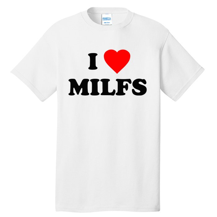 I Love MILFs TShirt Tall T-Shirt