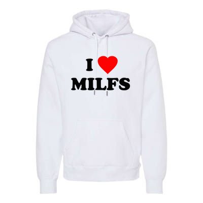 I Love MILFs TShirt Premium Hoodie