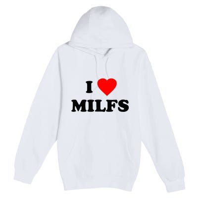 I Love MILFs TShirt Premium Pullover Hoodie