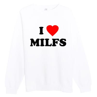 I Love MILFs TShirt Premium Crewneck Sweatshirt