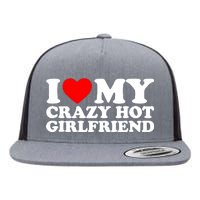 I Love My Hot Girlfriend Love My Crazy Hot Girlfriend Flat Bill Trucker Hat