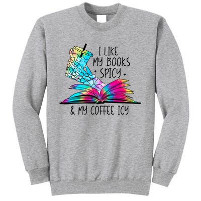 I Like My Books Spicy And My Coffee Icy Skeleton Hand Book Lover Tall Sweatshirt