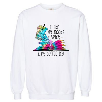 I Like My Books Spicy And My Coffee Icy Skeleton Hand Book Lover Garment-Dyed Sweatshirt