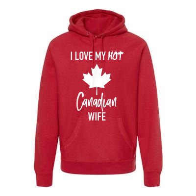 I Love My Hot Canadian Wife Husband Gift Premium Hoodie