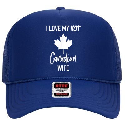 I Love My Hot Canadian Wife Husband Gift High Crown Mesh Back Trucker Hat