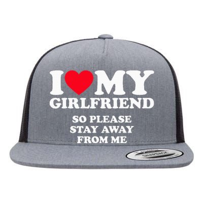 I Love My Girlfriend So Stay Away Flat Bill Trucker Hat