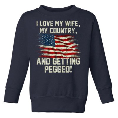 I LOVE MY WIFE MY COUNTRY AND GETTING PEGGED! Toddler Sweatshirt