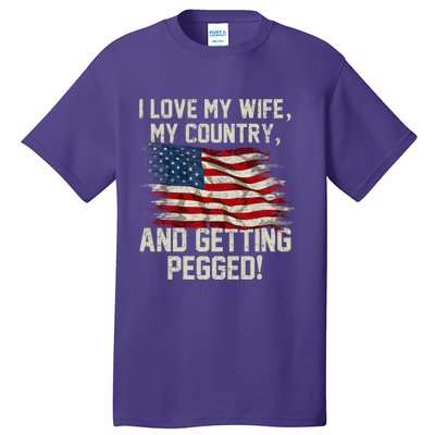 I LOVE MY WIFE MY COUNTRY AND GETTING PEGGED! Tall T-Shirt