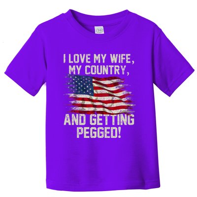 I LOVE MY WIFE MY COUNTRY AND GETTING PEGGED! Toddler T-Shirt