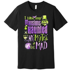 I Like My Mansions Haunted And My Tea A Bit Mad Halloween Premium T-Shirt