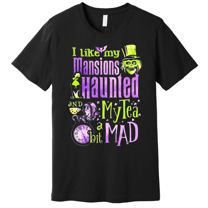 I Like My Mansions Haunted And My Tea A Bit Mad Halloween Premium T-Shirt