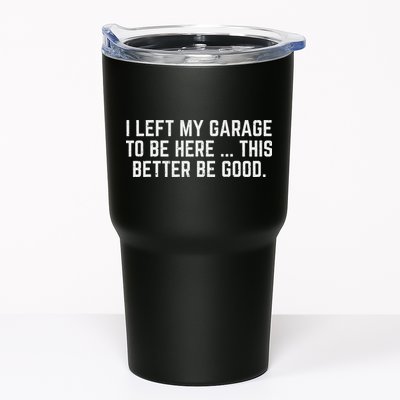 I Left My Garage To Be Here This Better Be Good Mechanic Car Tumbler