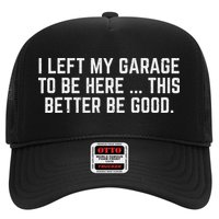 I Left My Garage To Be Here This Better Be Good Mechanic Car Hat