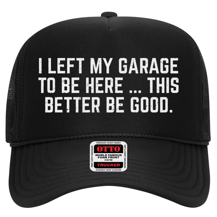 I Left My Garage To Be Here This Better Be Good Mechanic Car Hat