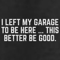I Left My Garage To Be Here This Better Be Good Mechanic Car Hat