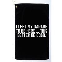 I Left My Garage To Be Here This Better Be Good Mechanic Car Golf Towel