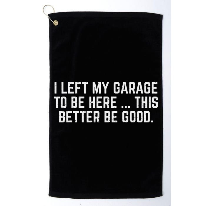 I Left My Garage To Be Here This Better Be Good Mechanic Car Golf Towel