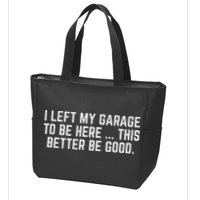 I Left My Garage To Be Here This Better Be Good Mechanic Car Zip Tote Bag