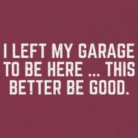 I Left My Garage To Be Here This Better Be Good Mechanic Car 16oz Travel Tumbler