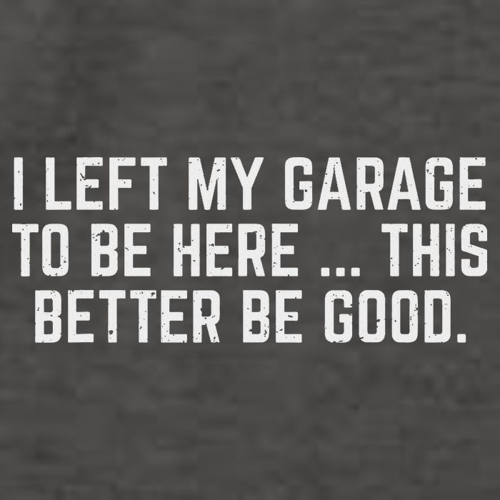 I Left My Garage To Be Here This Better Be Good Mechanic Car Vector Backpack
