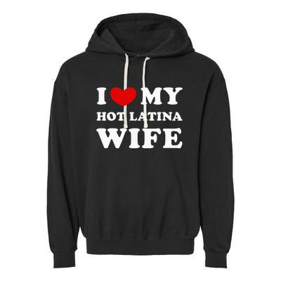 I Love My Hot Latina Wife Garment-Dyed Fleece Hoodie