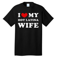 I Love My Hot Latina Wife Tall T-Shirt