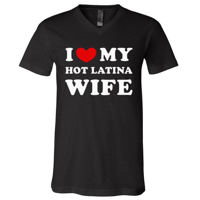 I Love My Hot Latina Wife V-Neck T-Shirt